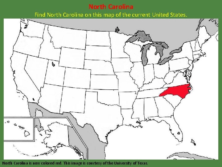 North Carolina Find North Carolina on this map of the current United States. North