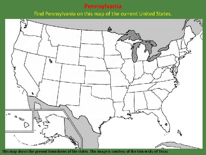 Pennsylvania Find Pennsylvania on this map of the current United States. This map shows