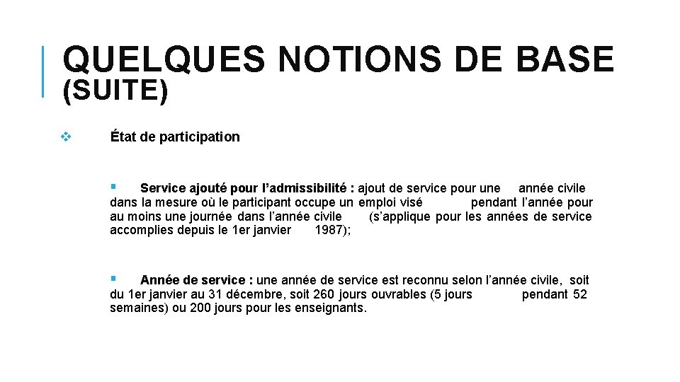 QUELQUES NOTIONS DE BASE (SUITE) v État de participation § Service ajouté pour l’admissibilité