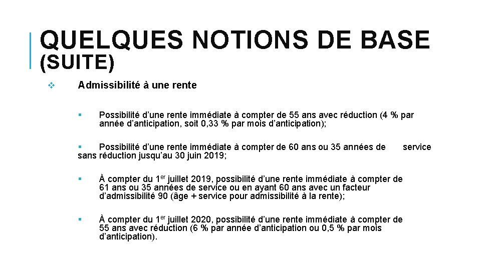 QUELQUES NOTIONS DE BASE (SUITE) v Admissibilité à une rente § Possibilité d’une rente