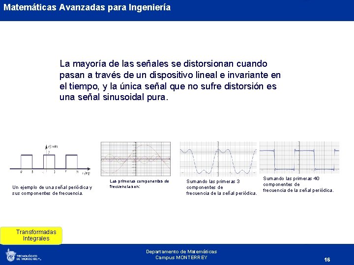 Matemáticas Avanzadas para Ingeniería La mayoría de las señales se distorsionan cuando pasan a