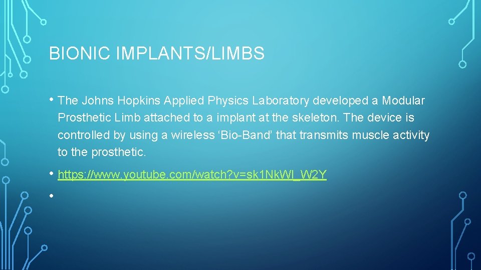 BIONIC IMPLANTS/LIMBS • The Johns Hopkins Applied Physics Laboratory developed a Modular Prosthetic Limb BIONIC IMPLANTS/LIMBS • The Johns Hopkins Applied Physics Laboratory developed a Modular Prosthetic Limb
