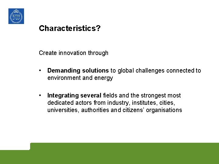 Characteristics? Create innovation through • Demanding solutions to global challenges connected to environment and