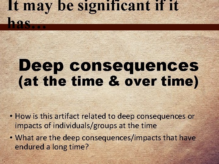 It may be significant if it has… Deep consequences (at the time & over