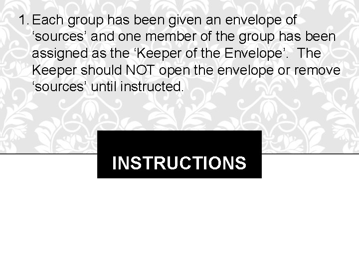 1. Each group has been given an envelope of ‘sources’ and one member of