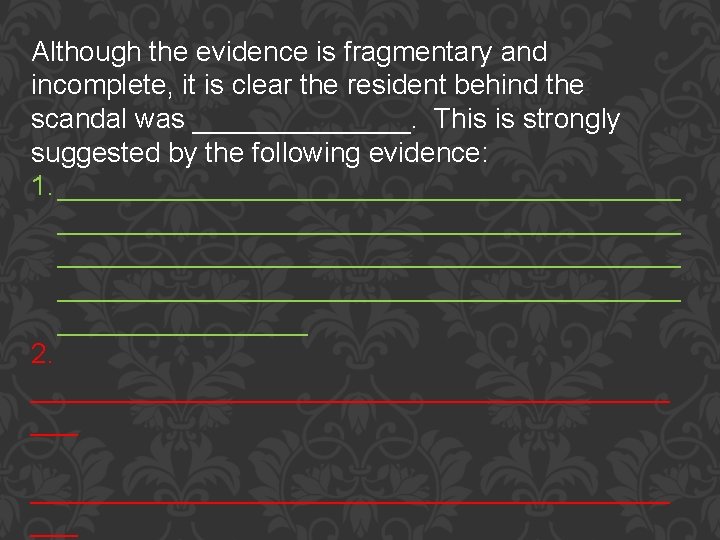 Although the evidence is fragmentary and incomplete, it is clear the resident behind the