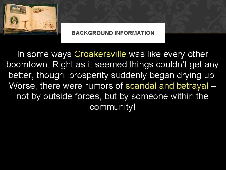 BACKGROUND INFORMATION In some ways Croakersville was like every other boomtown. Right as it