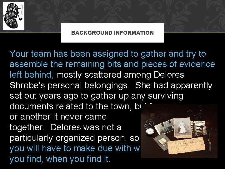 BACKGROUND INFORMATION Your team has been assigned to gather and try to assemble the