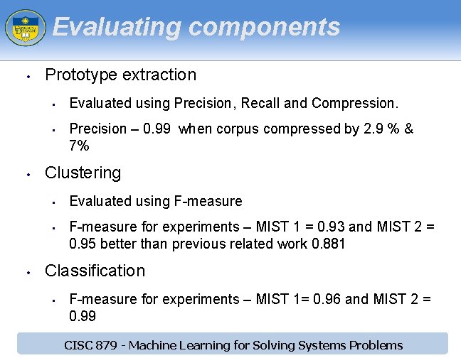 Evaluating components • Prototype extraction • • • Precision – 0. 99 when corpus Evaluating components • Prototype extraction • • • Precision – 0. 99 when corpus