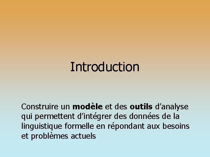 Introduction Construire un modèle et des outils d’analyse qui permettent d’intégrer des données de