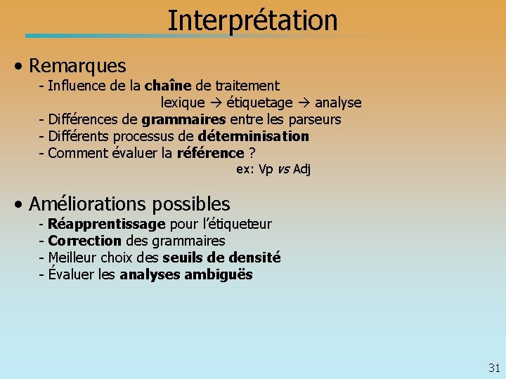 Interprétation • Remarques - Influence de la chaîne de traitement lexique étiquetage analyse -