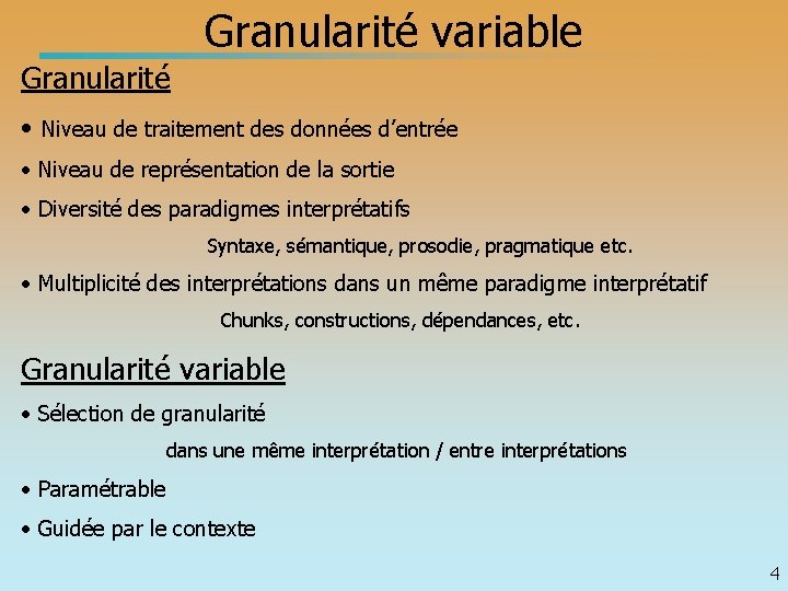 Granularité variable Granularité • Niveau de traitement des données d’entrée • Niveau de représentation