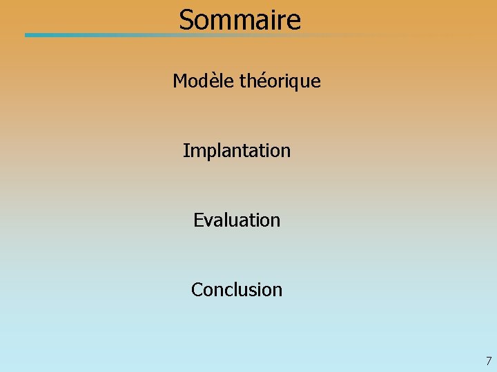 Sommaire Modèle théorique Implantation Evaluation Conclusion 7 