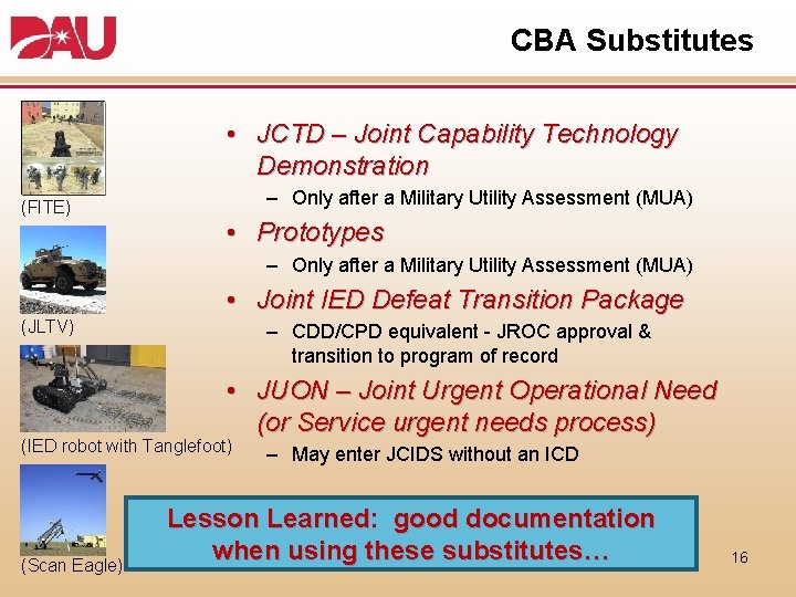 CBA Substitutes • JCTD – Joint Capability Technology Demonstration (FITE) – Only after a