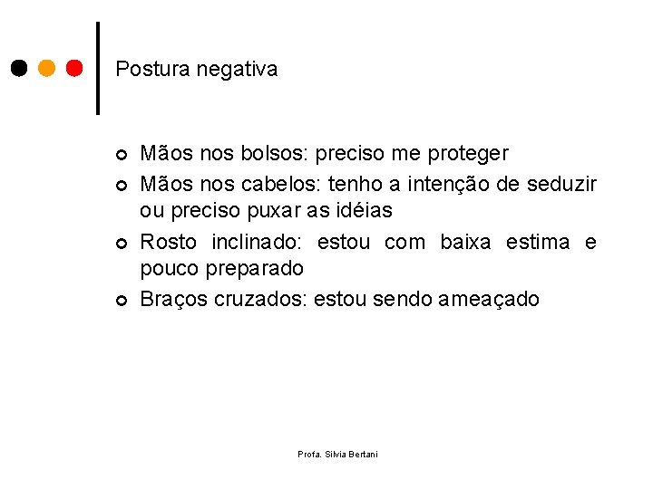 Postura negativa ¢ ¢ Mãos nos bolsos: preciso me proteger Mãos nos cabelos: tenho