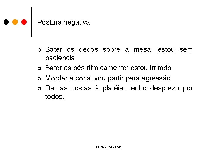 Postura negativa ¢ ¢ Bater os dedos sobre a mesa: estou sem paciência Bater