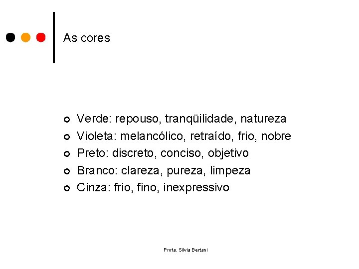 As cores ¢ ¢ ¢ Verde: repouso, tranqüilidade, natureza Violeta: melancólico, retraído, frio, nobre