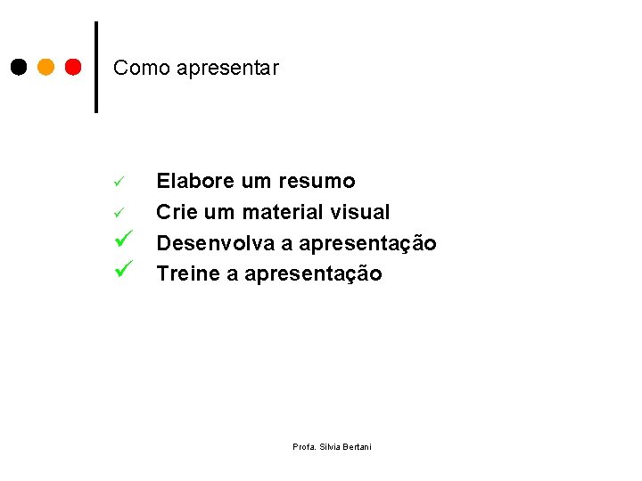 Como apresentar ü ü Elabore um resumo Crie um material visual Desenvolva a apresentação