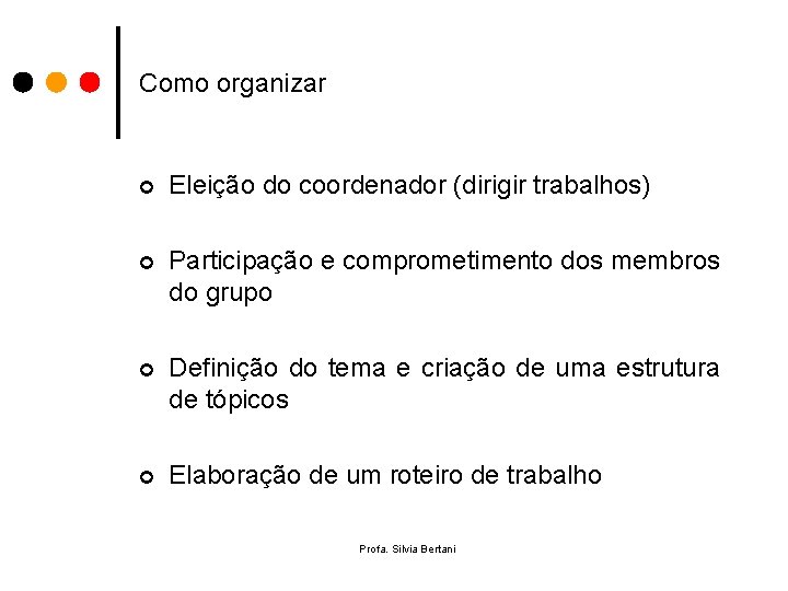Como organizar ¢ Eleição do coordenador (dirigir trabalhos) ¢ Participação e comprometimento dos membros