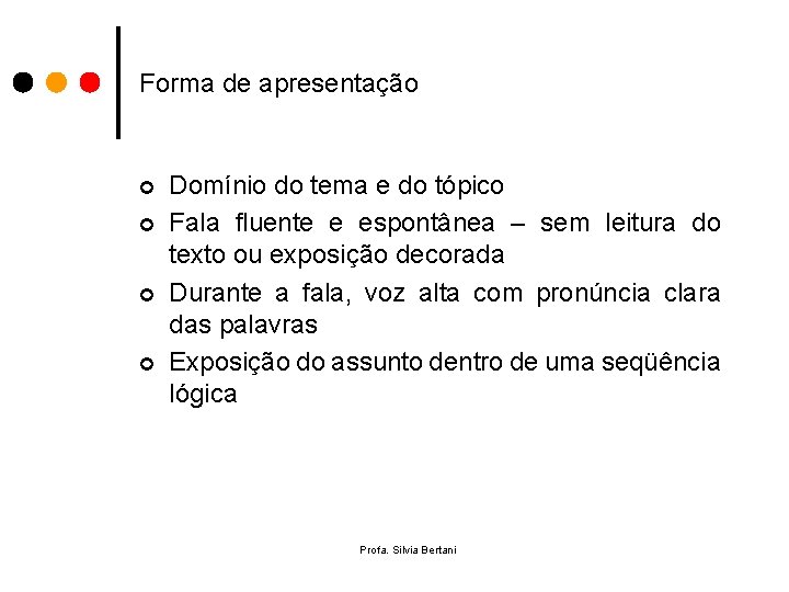 Forma de apresentação ¢ ¢ Domínio do tema e do tópico Fala fluente e