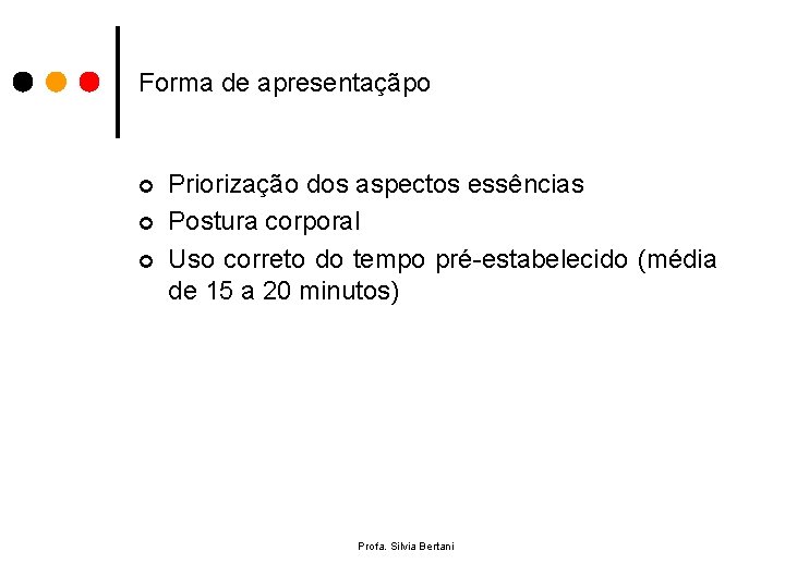 Forma de apresentaçãpo ¢ ¢ ¢ Priorização dos aspectos essências Postura corporal Uso correto