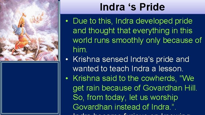 Indra ‘s Pride • Due to this, Indra developed pride and thought that everything