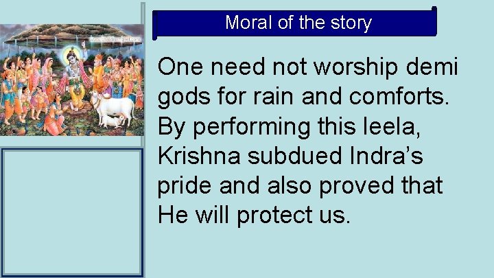 Moral of the story One need not worship demi gods for rain and comforts.