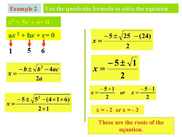 Example 2 Use the quadratic formula to solve the equation : x 2 + Example 2 Use the quadratic formula to solve the equation : x 2 +