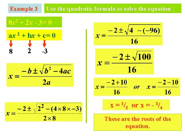 Example 3 Use the quadratic formula to solve the equation : 8 x 2 Example 3 Use the quadratic formula to solve the equation : 8 x 2