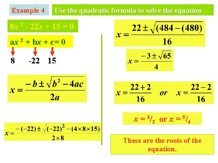 Example 4 Use the quadratic formula to solve the equation : 8 x 2 Example 4 Use the quadratic formula to solve the equation : 8 x 2