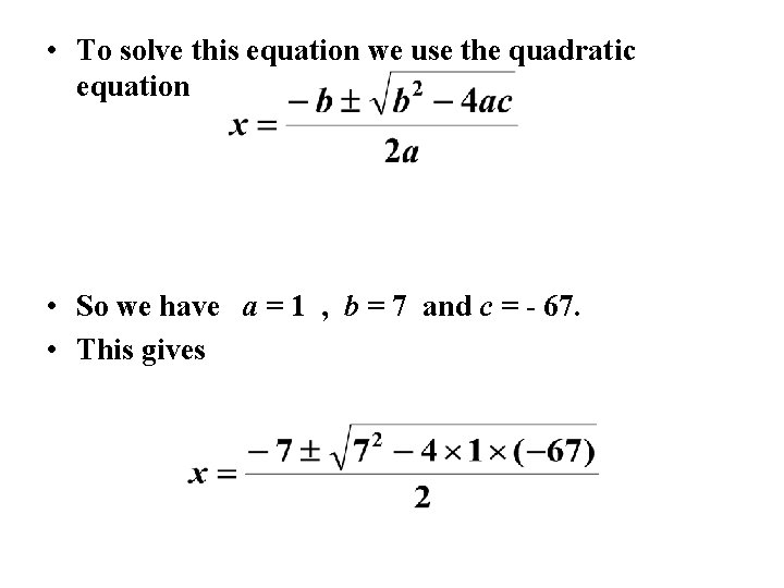 • To solve this equation we use the quadratic equation • So we • To solve this equation we use the quadratic equation • So we