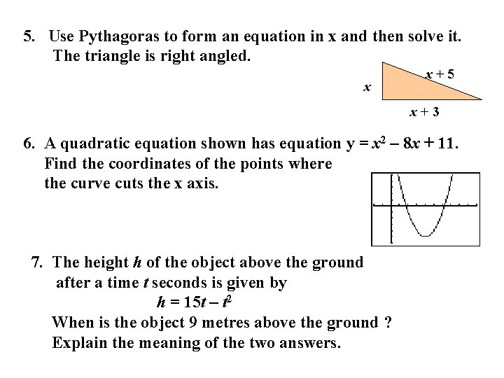 5. Use Pythagoras to form an equation in x and then solve it. The 5. Use Pythagoras to form an equation in x and then solve it. The