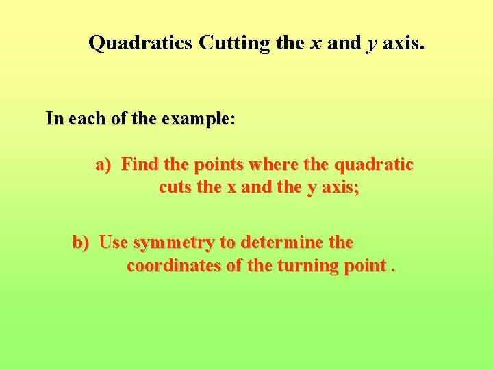 Quadratics Cutting the x and y axis. In each of the example: a) Find Quadratics Cutting the x and y axis. In each of the example: a) Find