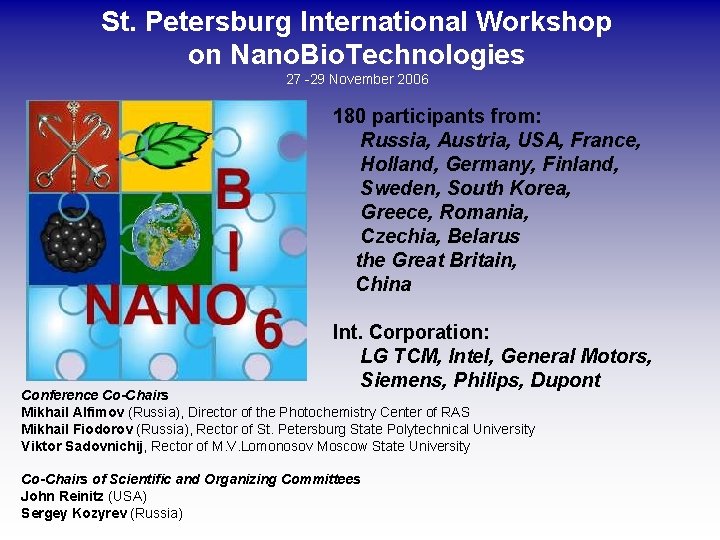 St. Petersburg International Workshop on Nano. Bio. Technologies 27 -29 November 2006 180 participants St. Petersburg International Workshop on Nano. Bio. Technologies 27 -29 November 2006 180 participants