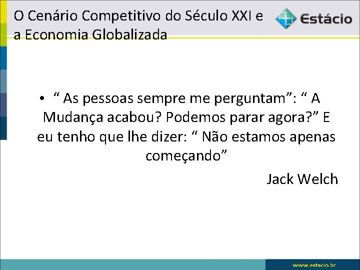 O Cenário Competitivo do Século XXI e a Economia Globalizada • “ As pessoas