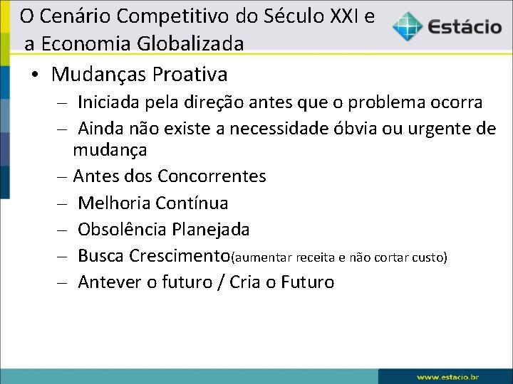 O Cenário Competitivo do Século XXI e a Economia Globalizada • Mudanças Proativa –