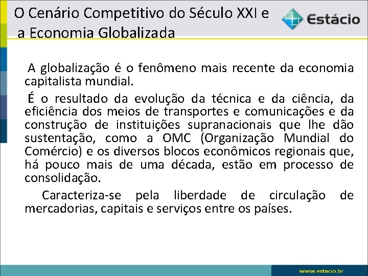 O Cenário Competitivo do Século XXI e a Economia Globalizada A globalização é o