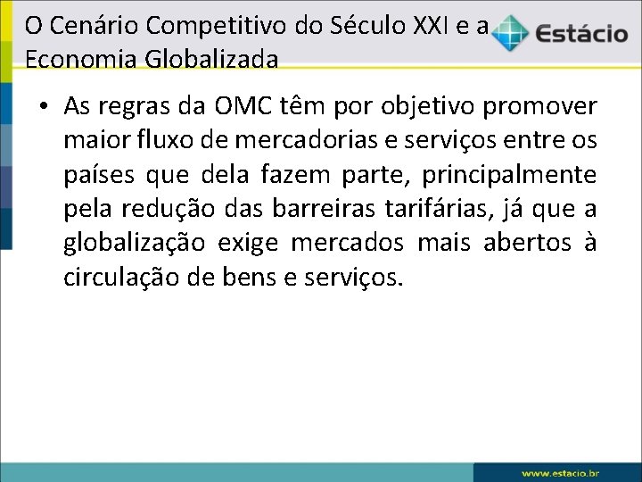 O Cenário Competitivo do Século XXI e a Economia Globalizada • As regras da