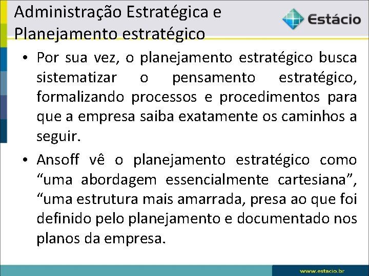 Administração Estratégica e Planejamento estratégico • Por sua vez, o planejamento estratégico busca sistematizar