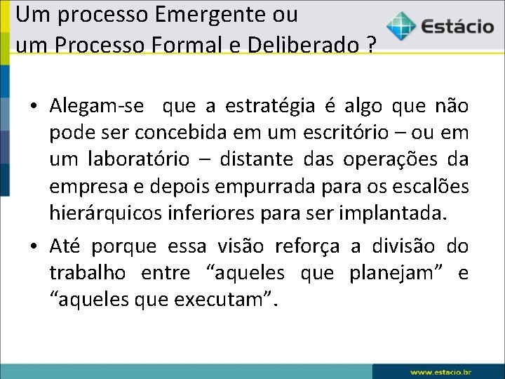 Um processo Emergente ou um Processo Formal e Deliberado ? • Alegam-se que a