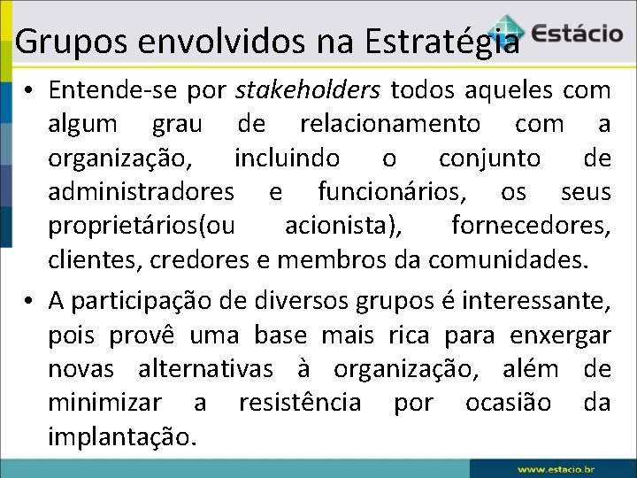 Grupos envolvidos na Estratégia • Entende-se por stakeholders todos aqueles com algum grau de