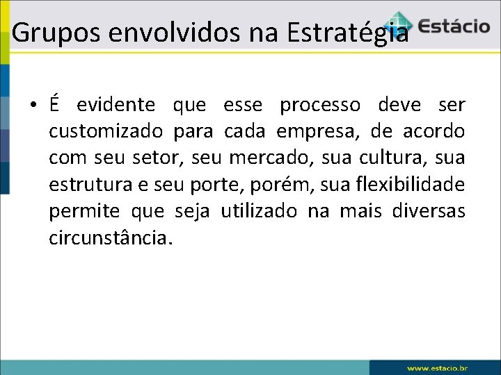 Grupos envolvidos na Estratégia • É evidente que esse processo deve ser customizado para