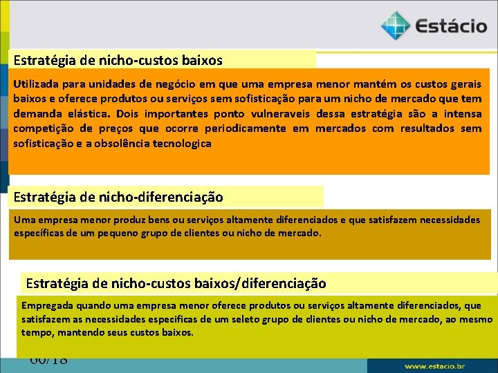 Estratégia de nicho-custos baixos Utilizada para unidades de negócio em que uma empresa menor