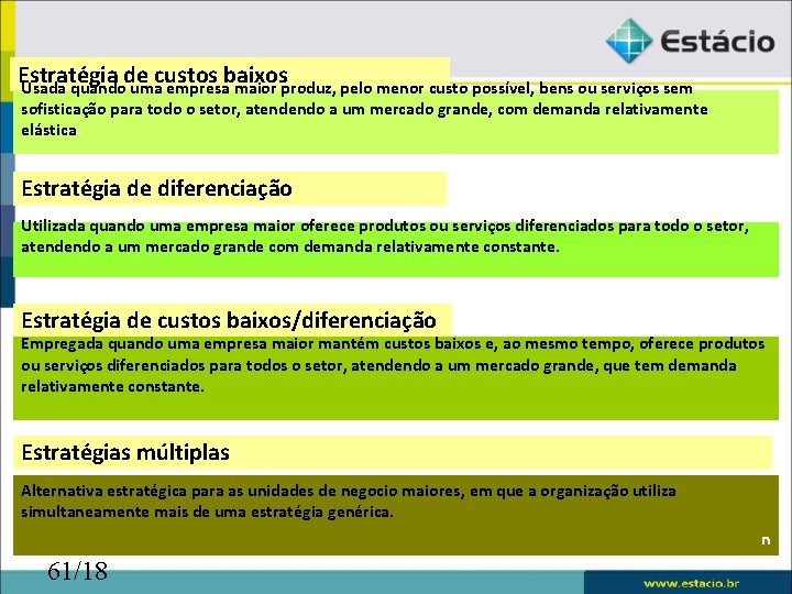 Estratégia de custos baixos Usada quando uma empresa maior produz, pelo menor custo possível,