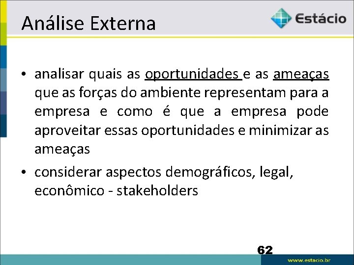 Análise Externa • analisar quais as oportunidades e as ameaças que as forças do