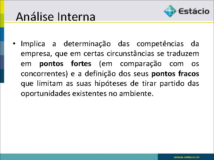  Análise Interna • Implica a determinação das competências da empresa, que em certas