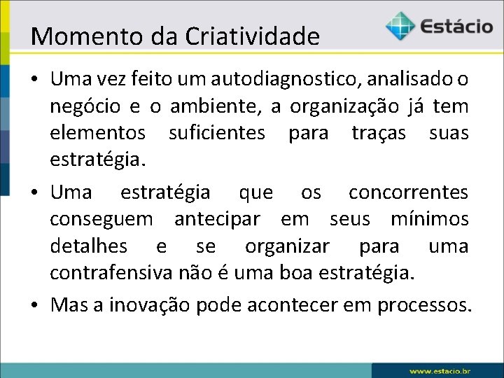 Momento da Criatividade • Uma vez feito um autodiagnostico, analisado o negócio e o