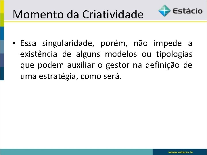 Momento da Criatividade • Essa singularidade, porém, não impede a existência de alguns modelos
