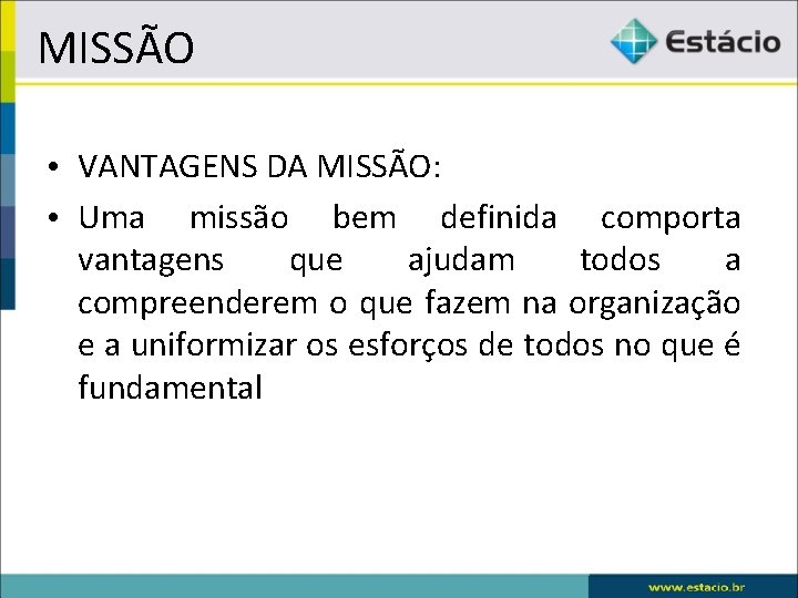 MISSÃO • VANTAGENS DA MISSÃO: • Uma missão bem definida comporta vantagens que ajudam