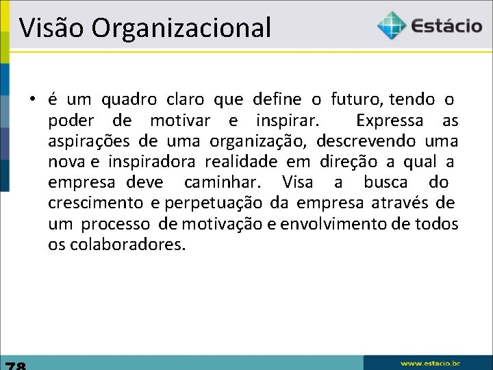 Visão Organizacional • é um quadro claro que define o futuro, tendo o poder